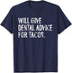 Will Give Dental Advice For Tacos Funny Dentist T-Shirt - T-Shirt | Navy