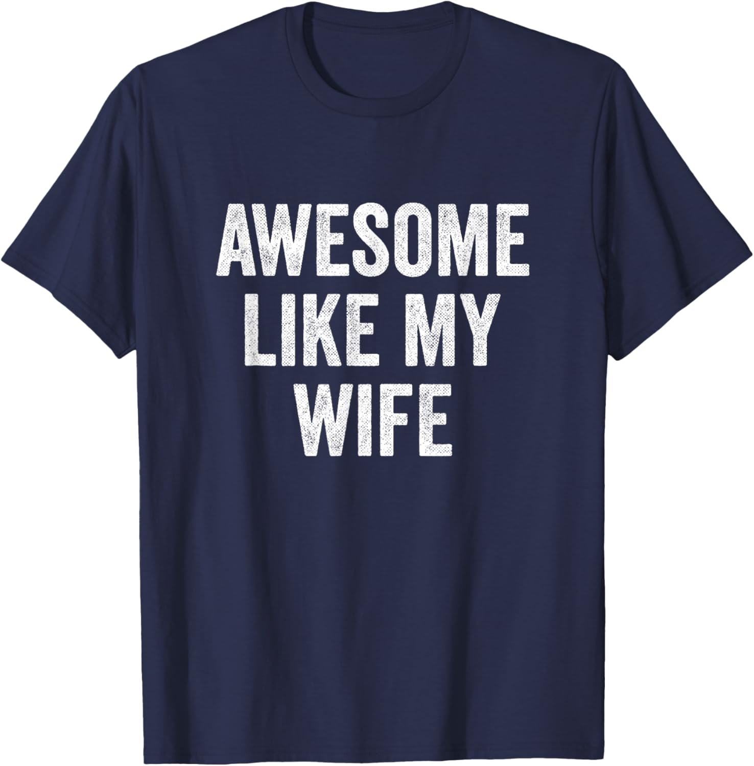 Awesome Like My Wife T-Shirt - T-Shirt | Navy