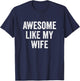 Awesome Like My Wife T-Shirt - T-Shirt | Navy