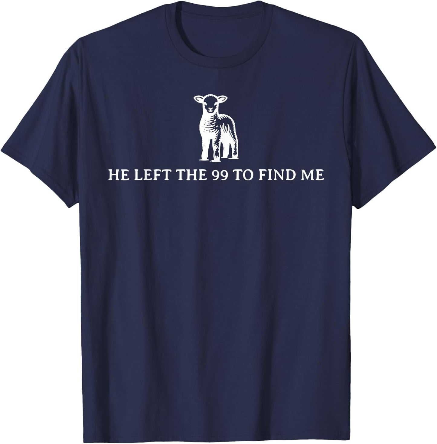 Funny He Left The 99 To Find Me T-Shirt - T-Shirt | Navy