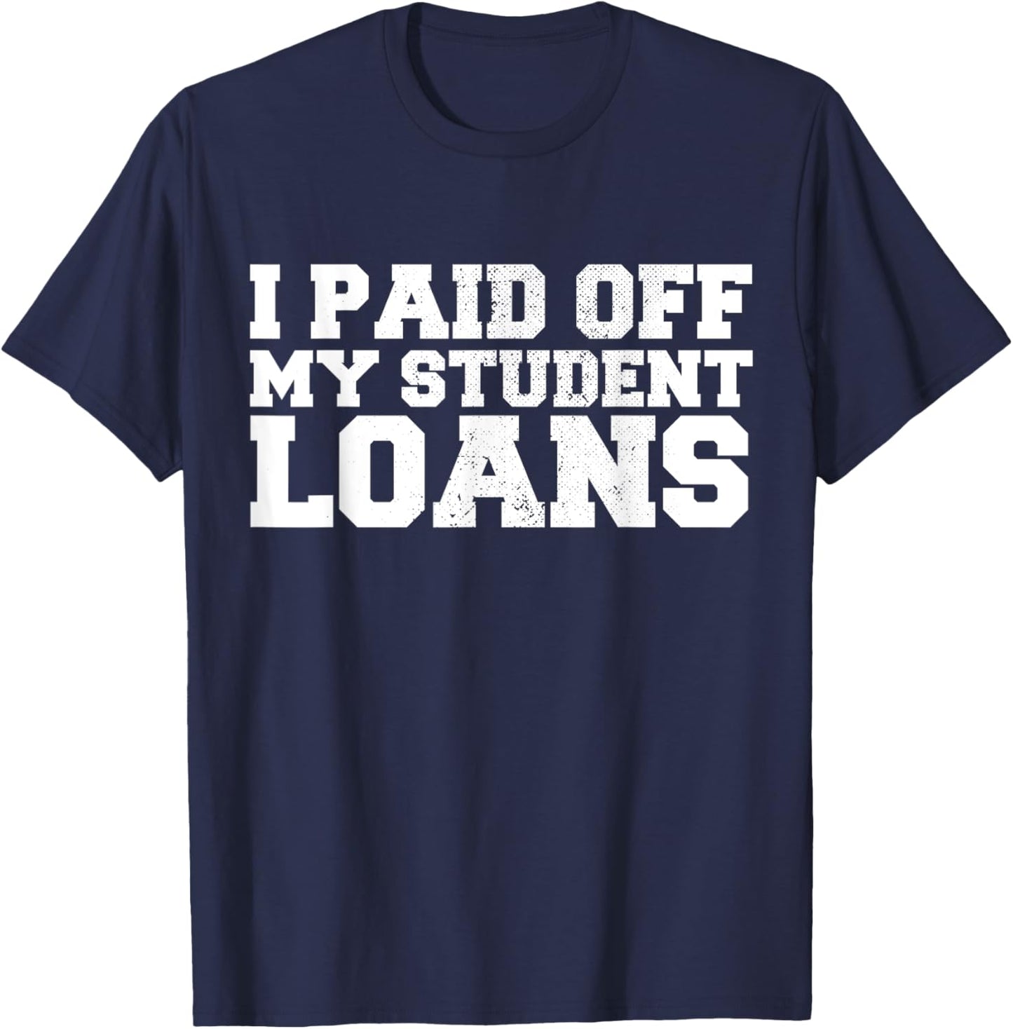 I Paid Off My Student Loans Vintage T-Shirt - T-Shirt | Navy