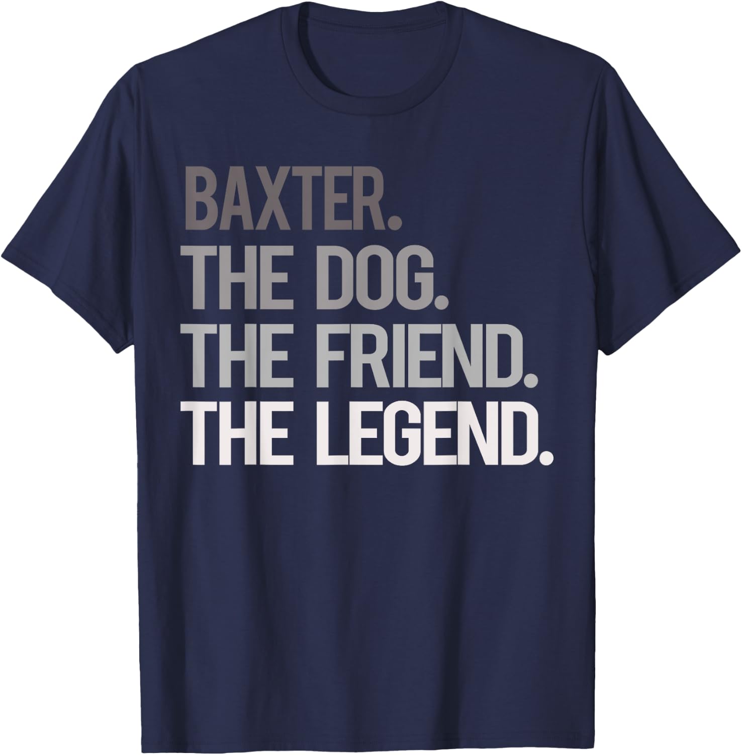 Baxter THE DOG THE FRIEND THE LEGEND - National Pet Day T-Shirt - T-Shirt | Navy