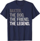Baxter THE DOG THE FRIEND THE LEGEND - National Pet Day T-Shirt - T-Shirt | Navy