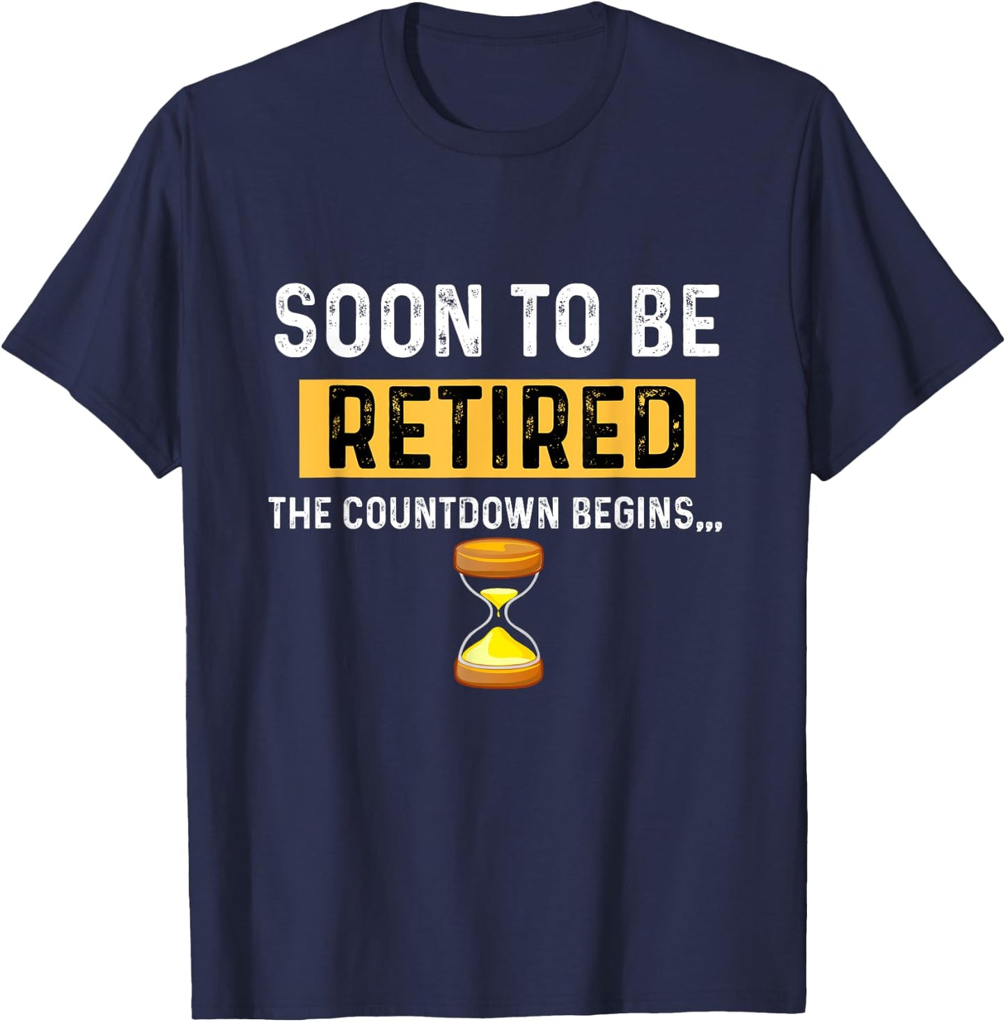 Funny Soon to Be Retired the Countdown Begins for Retirement T-Shirt - T-Shirt | Navy