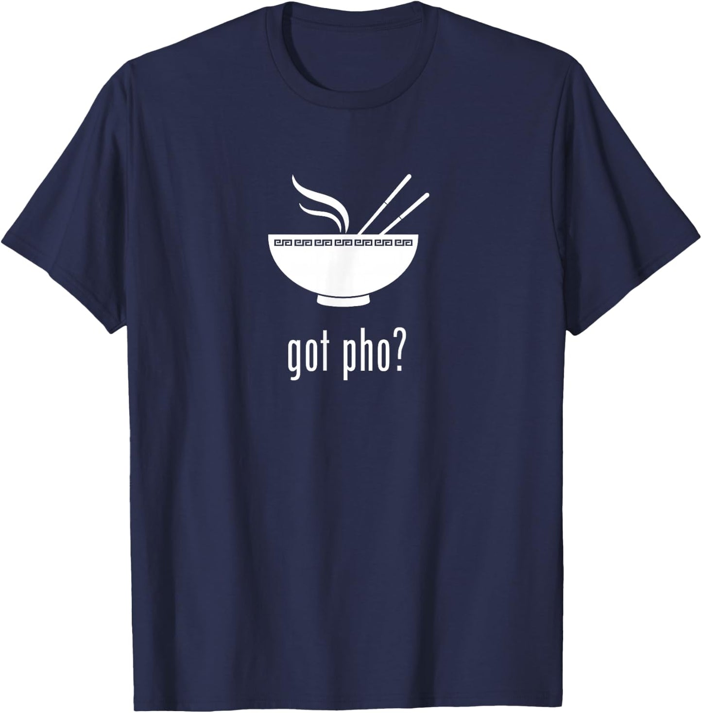 Got Pho? Pho Noodle Soup T-Shirt - T-Shirt | Navy