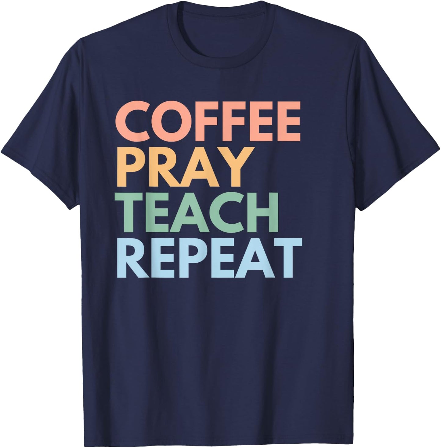 Coffee Pray Teach Repeat T-Shirt - T-Shirt | Navy