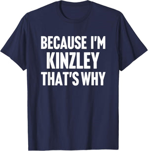 Because I'm Kinzley That's Why Am Personalized Name T-Shirt - T-Shirt | Navy