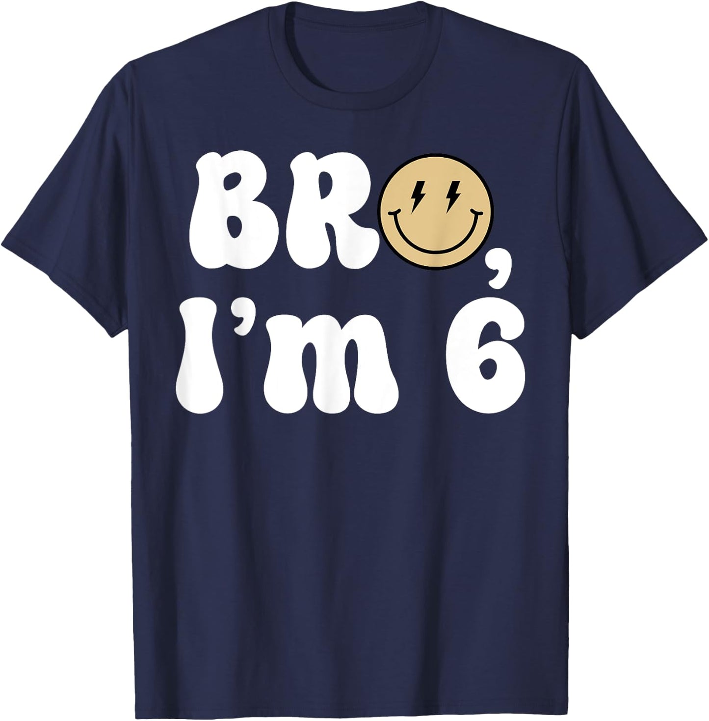 Bro I'm 6 Happy 6th Birthday Funny Smile Retro Birthday Boy T-Shirt - T-Shirt | Navy