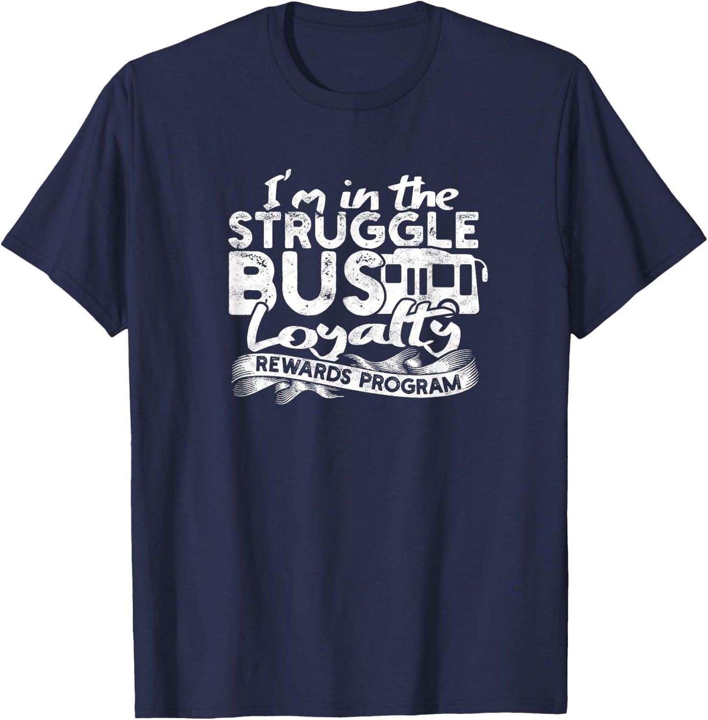 Struggle Bus Loyalty Rewards Program T-Shirt - T-Shirt | Navy