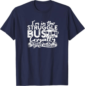 Struggle Bus Loyalty Rewards Program T-Shirt - T-Shirt | Navy