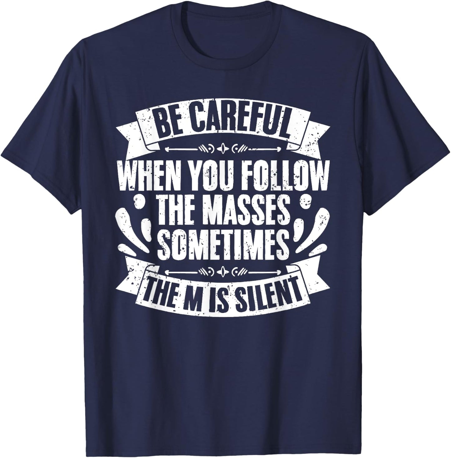 Funny Be Careful When You Follow The Masses Sometimes The M T-Shirt - T-Shirt | Navy