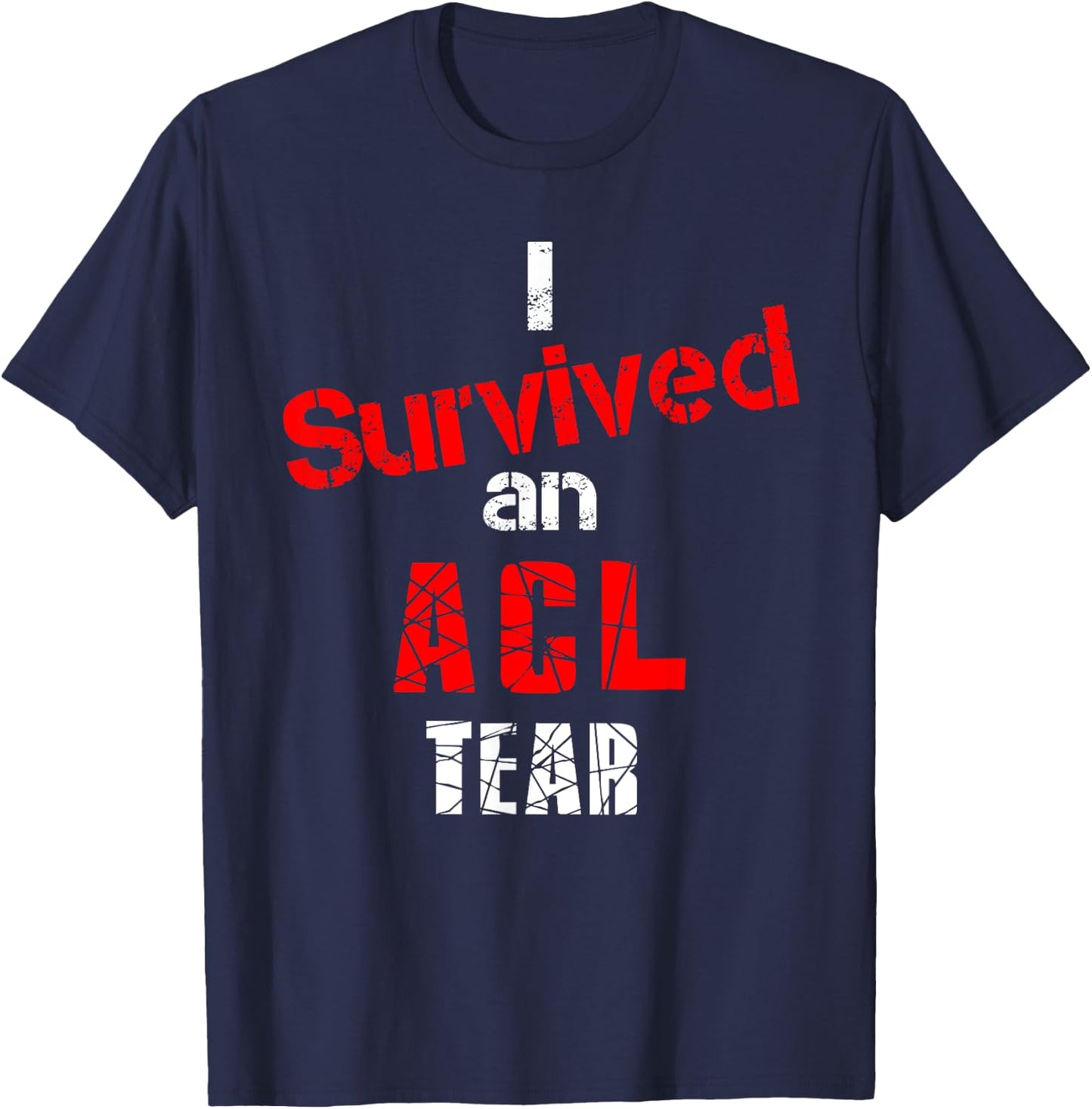 ACL Tear Shirt I Survived an ACL Tear Knee Injury Shirt T-Shirt - T-Shirt | Navy