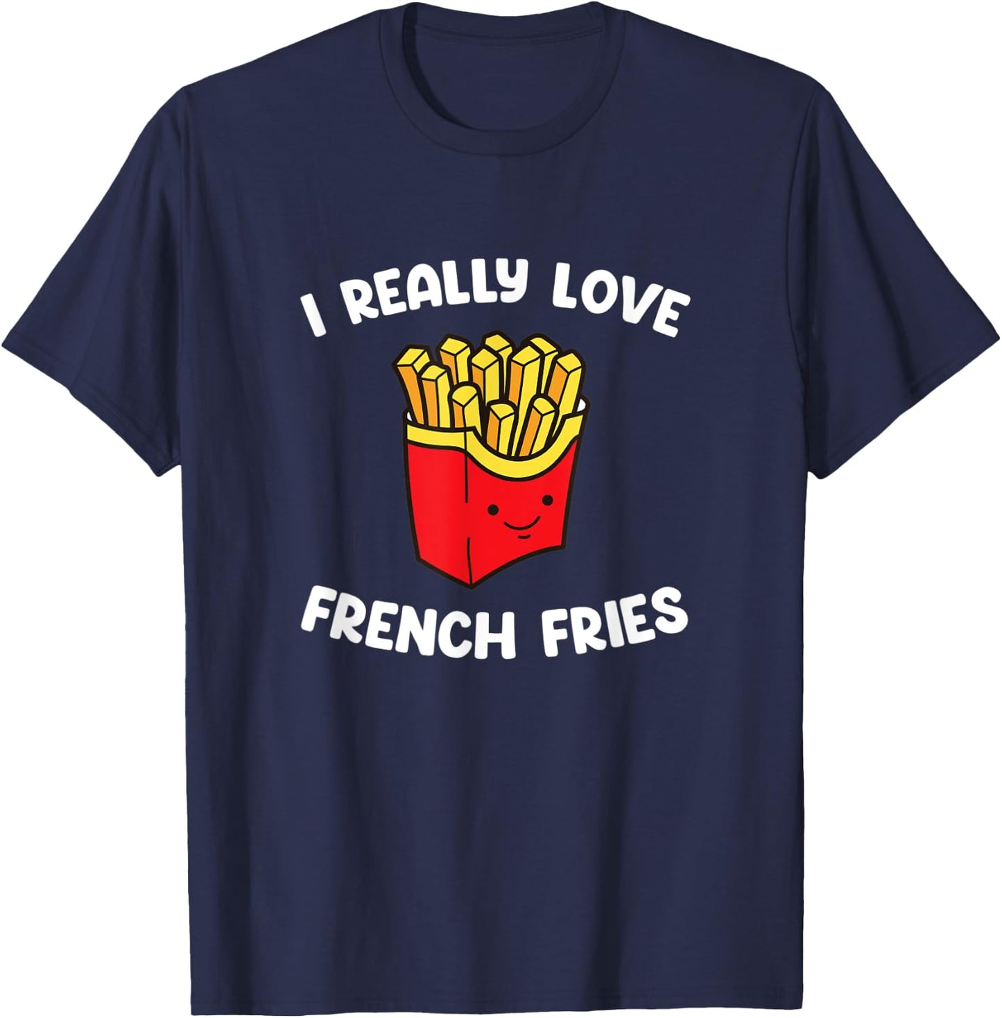 I Really Love French Fries Funny Sweet Potato Fast Food T-Shirt - T-Shirt | Navy