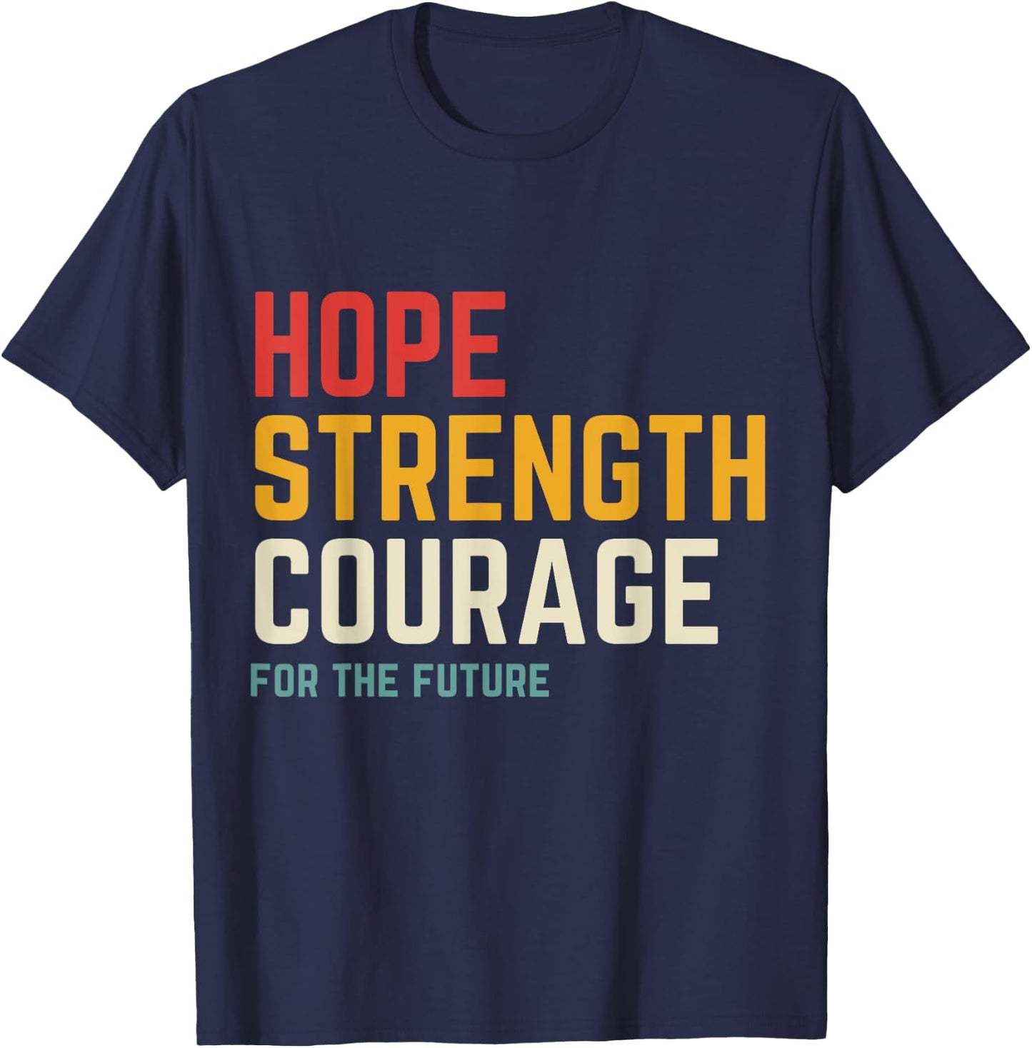 Hope Strength Courage For The Future T-Shirt - T-Shirt | Navy