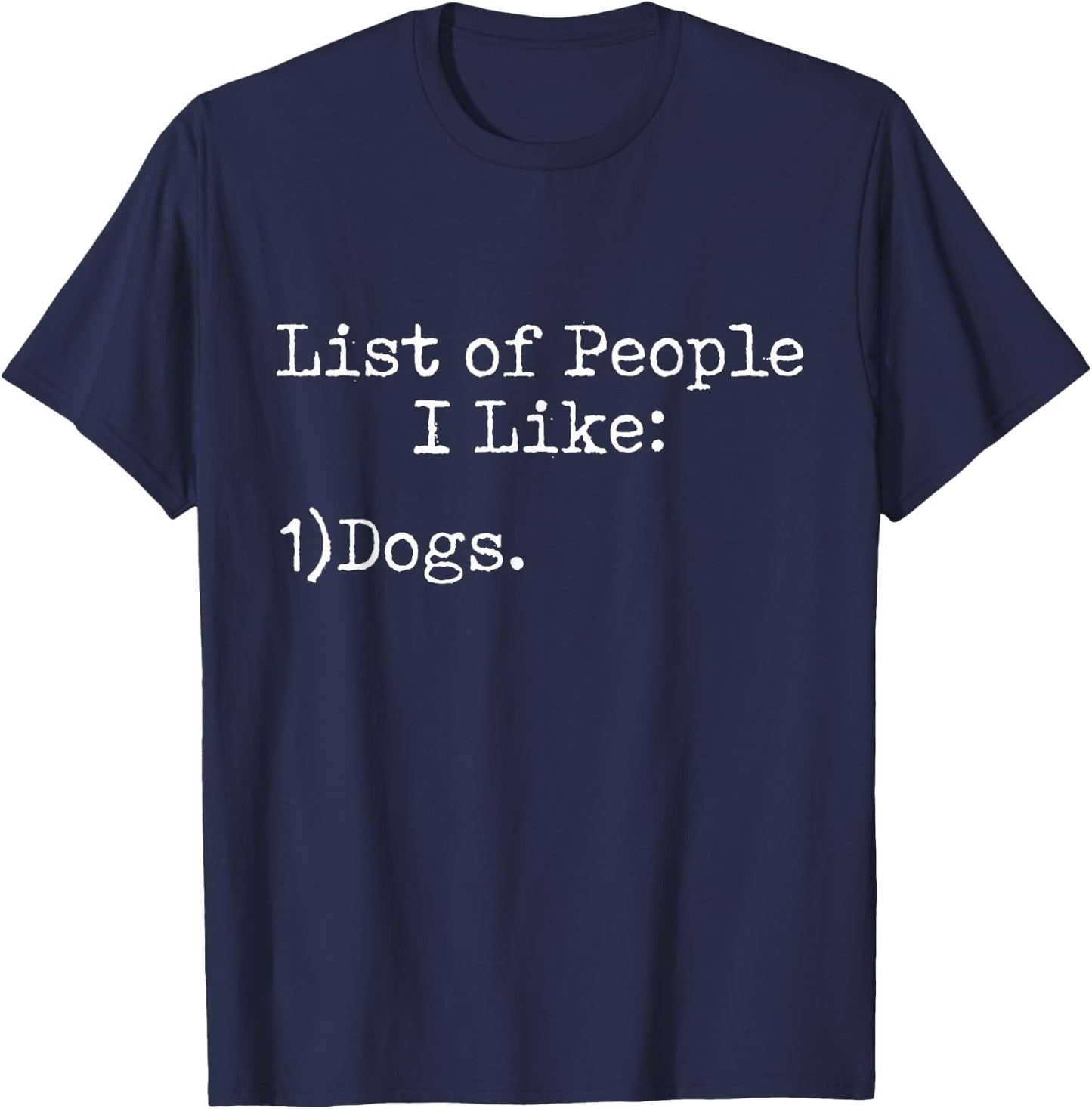 List of People I Like: Dogs - Animal Pet Fan Sarcasm Funny T-Shirt - T-Shirt | Navy