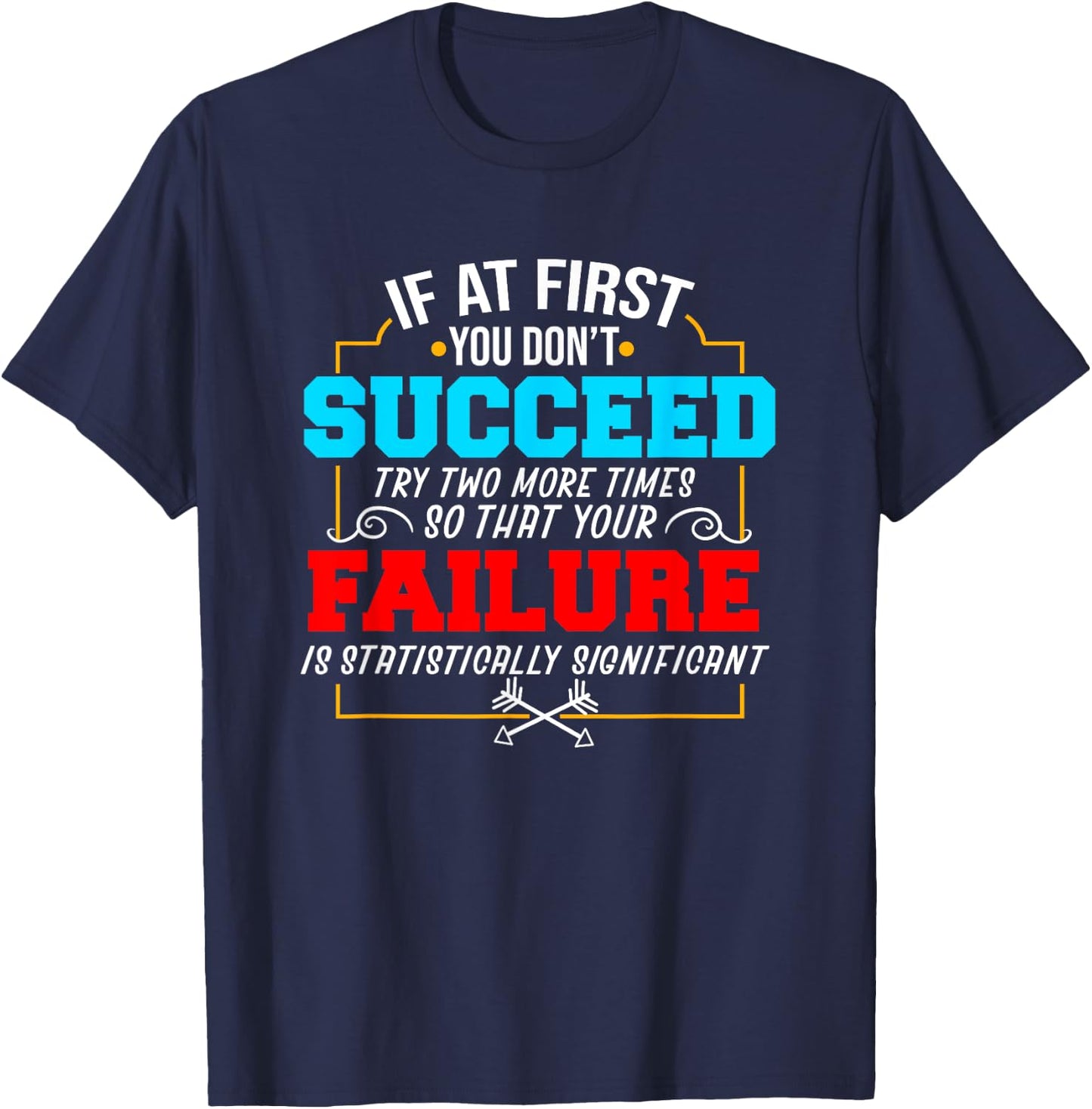 If At First You Don't Succeed Funny Science Nerd T-Shirt - T-Shirt | Navy