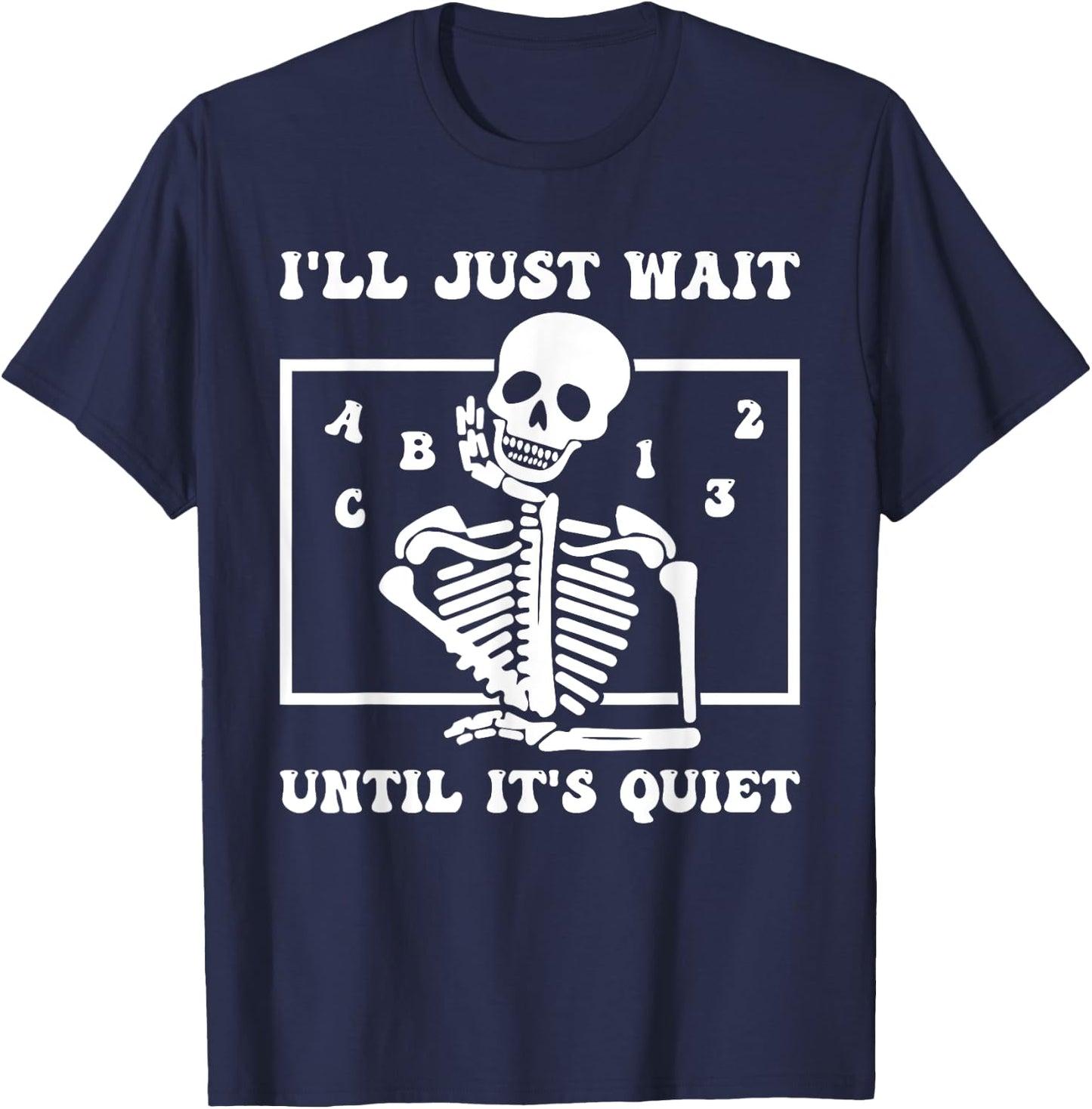 I'll Just Wait Until It's Quiet Funny Teacher Funny Teacher Men Women T-Shirt - T-Shirt | Navy