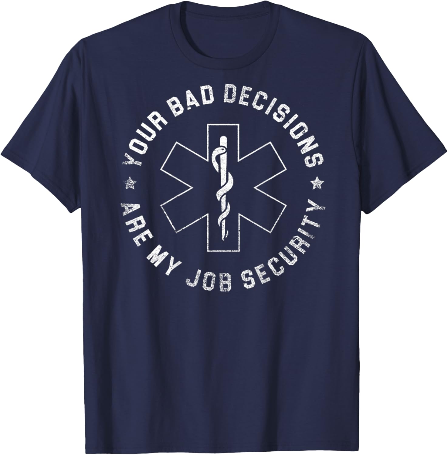 Your Bad Decisions Are My Job Security (on back) T-Shirt - T-Shirt | Navy