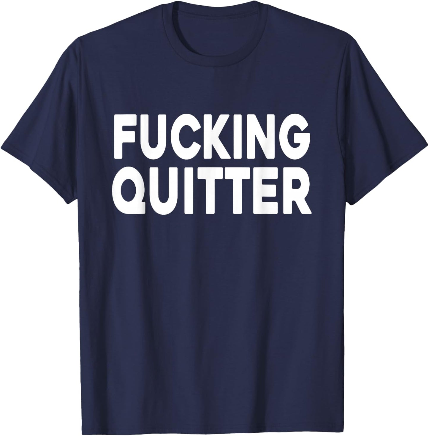Naughty Adult Retirement - Fucking Quitter T-Shirt - T-Shirt | Navy