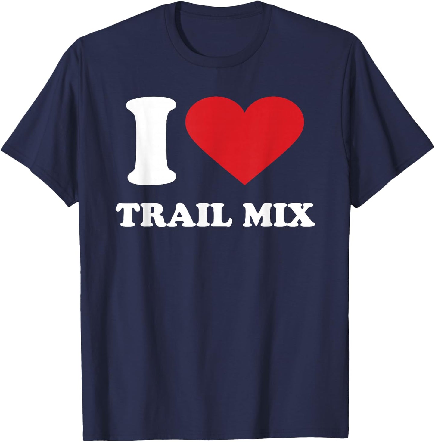 I Love TRAIL MIX I Heart TRAIL MIX T-Shirt - T-Shirt | Navy