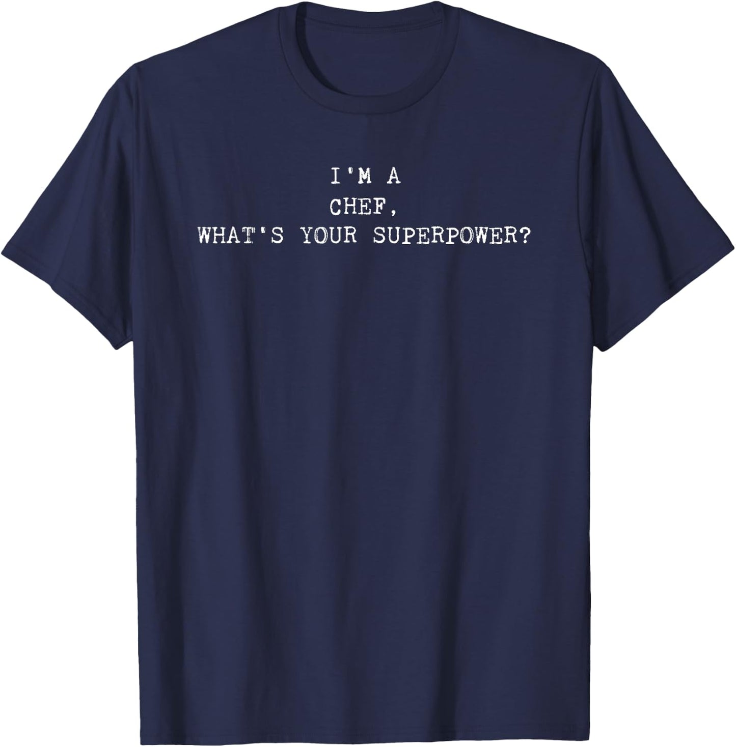 I'm A Chef What's Your Superpower Funny Chef T-Shirt - T-Shirt | Navy