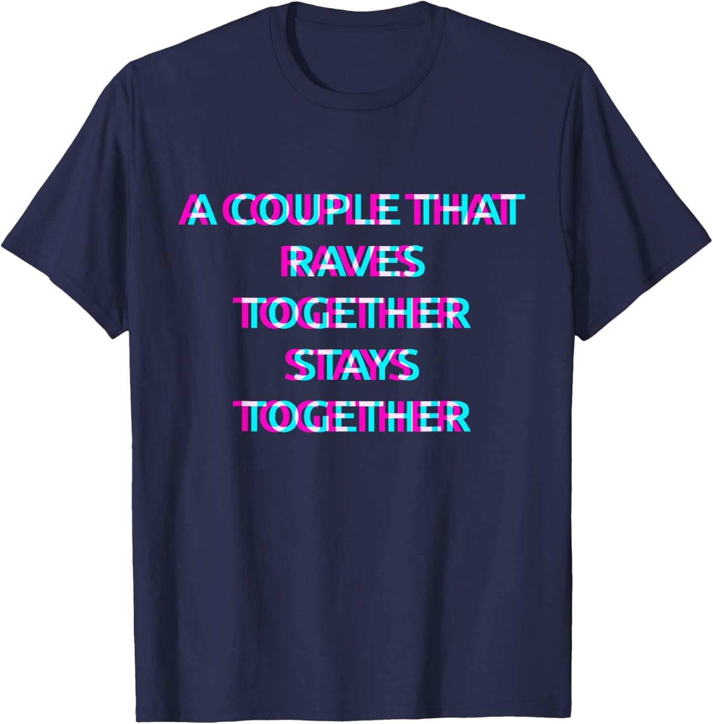 A Couple That Raves Together Stays Together Techno EDM Music T-Shirt - T-Shirt | Navy