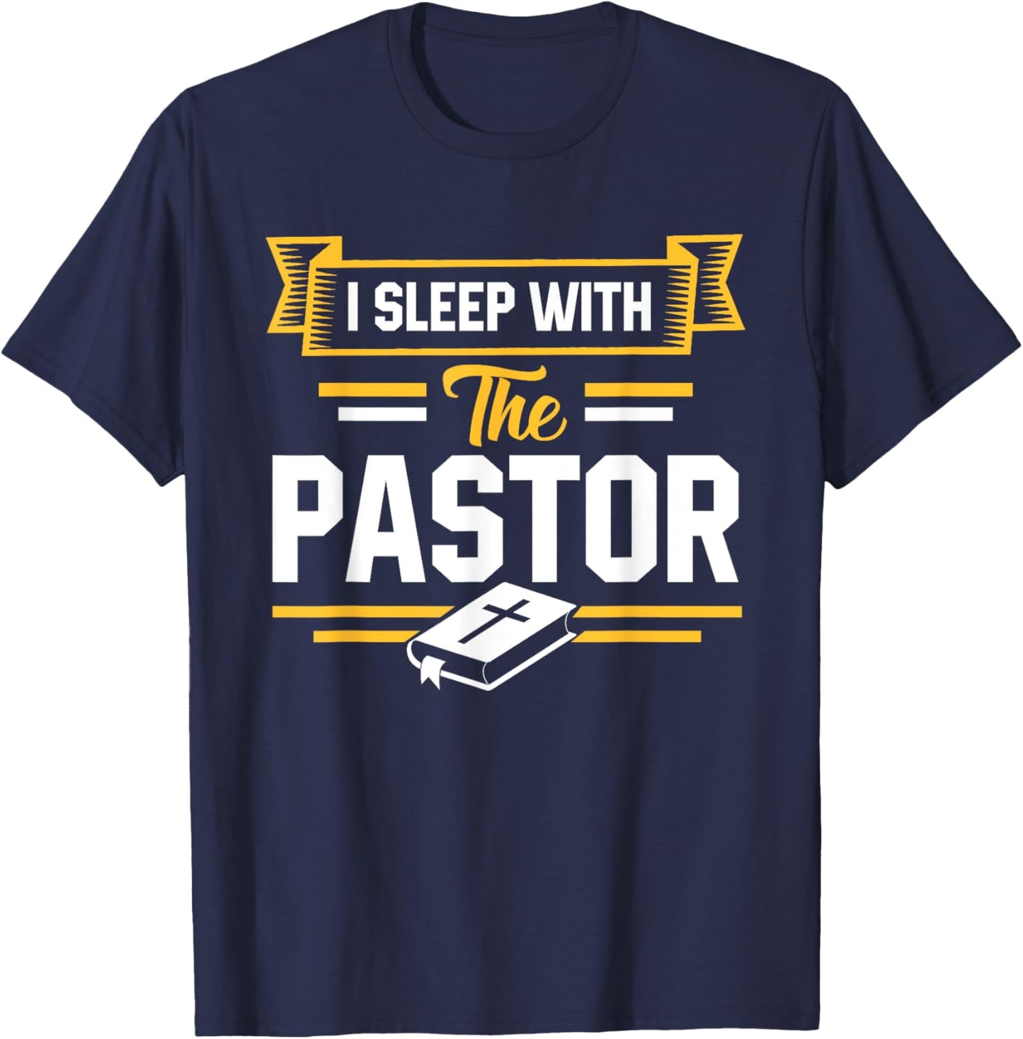 I Sleep With The Pastor Funny Pastor's Wife T-Shirt - T-Shirt | Navy