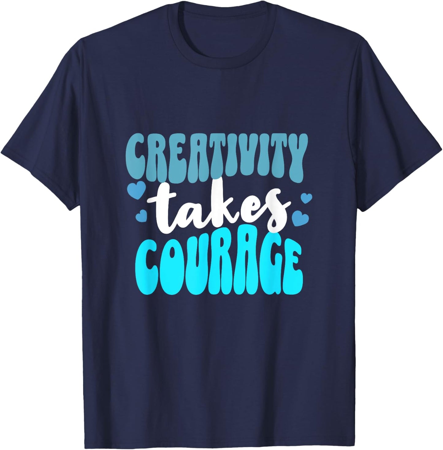 Creativity Takes Courage Artsy T-Shirt - T-Shirt | Navy