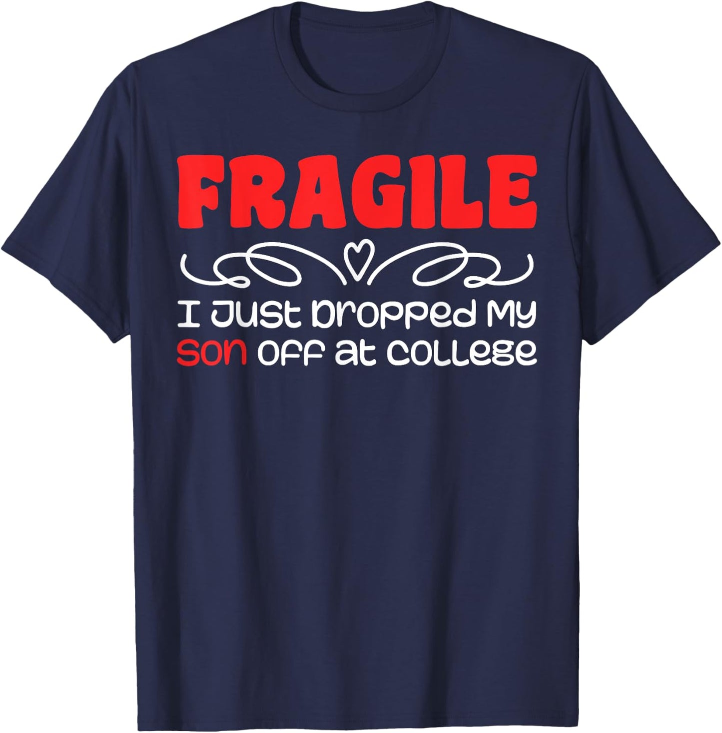 Fragile | I Just Dropped My Son At College Drop Off For Moms T-Shirt - T-Shirt | Navy