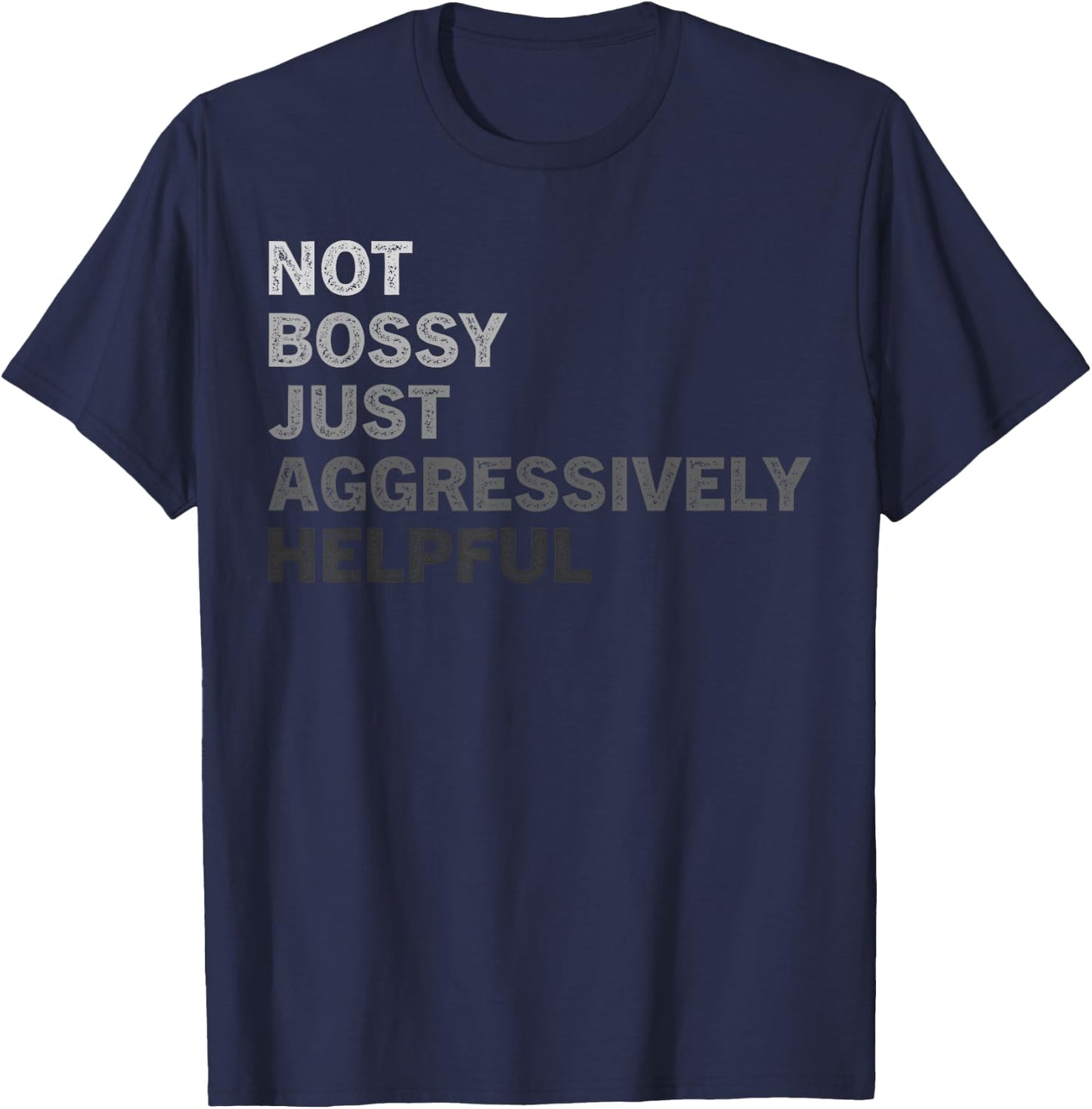 Not Bossy Just Aggressively Helpful Funny Saying Men Women T-Shirt - T-Shirt | Navy