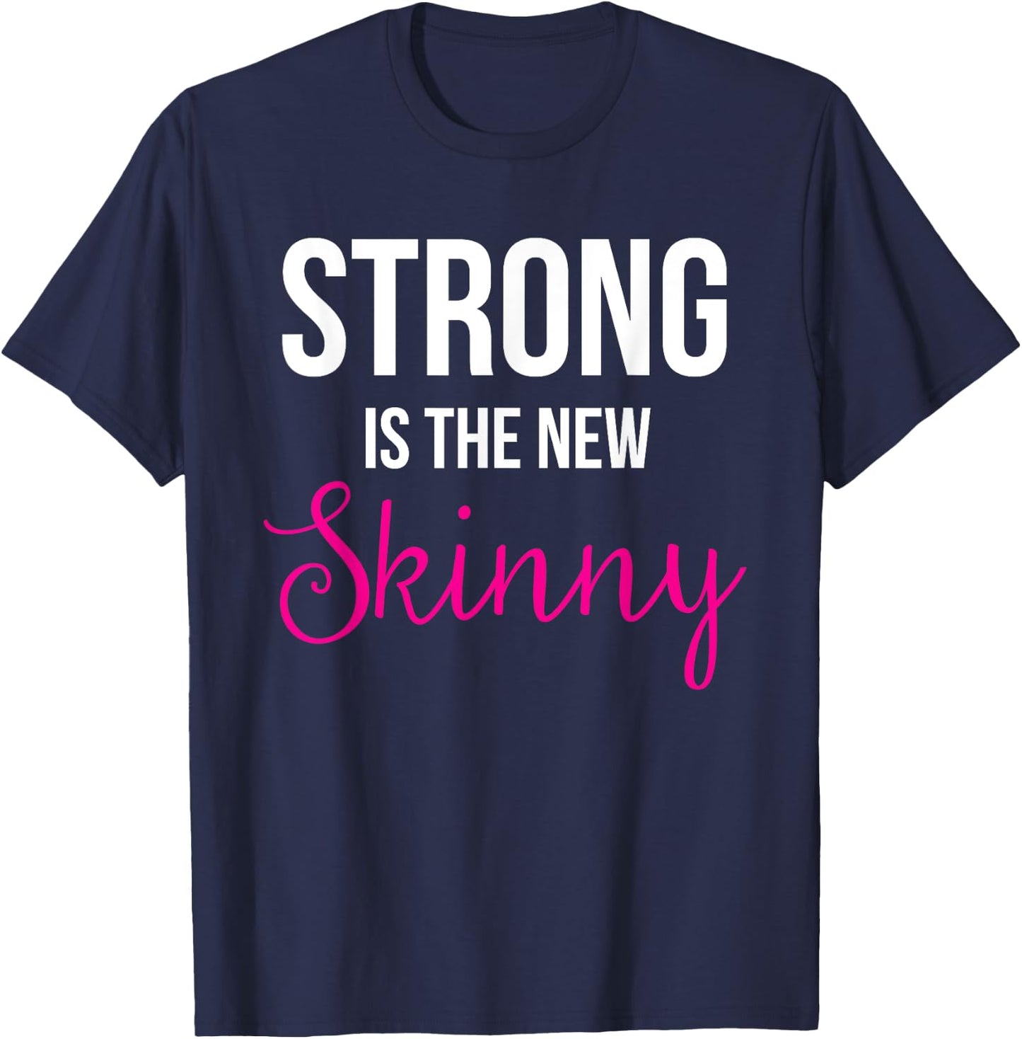 Strong is the new Skinny Cute Workout T-Shirt - T-Shirt | Navy