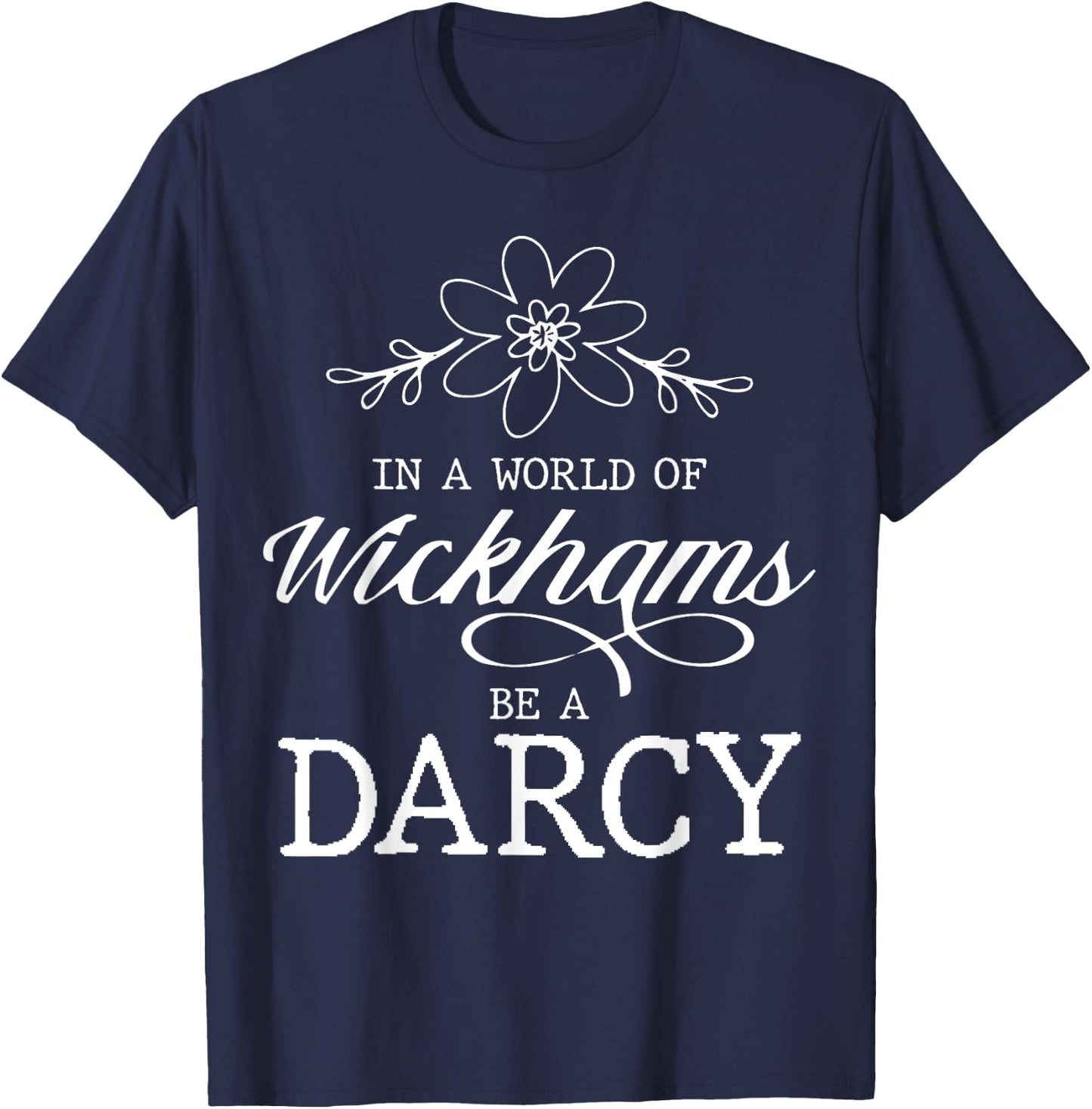 Jane Austen Literature - In A World Of Wickhams Be A Darcy T-Shirt - T-Shirt | Navy