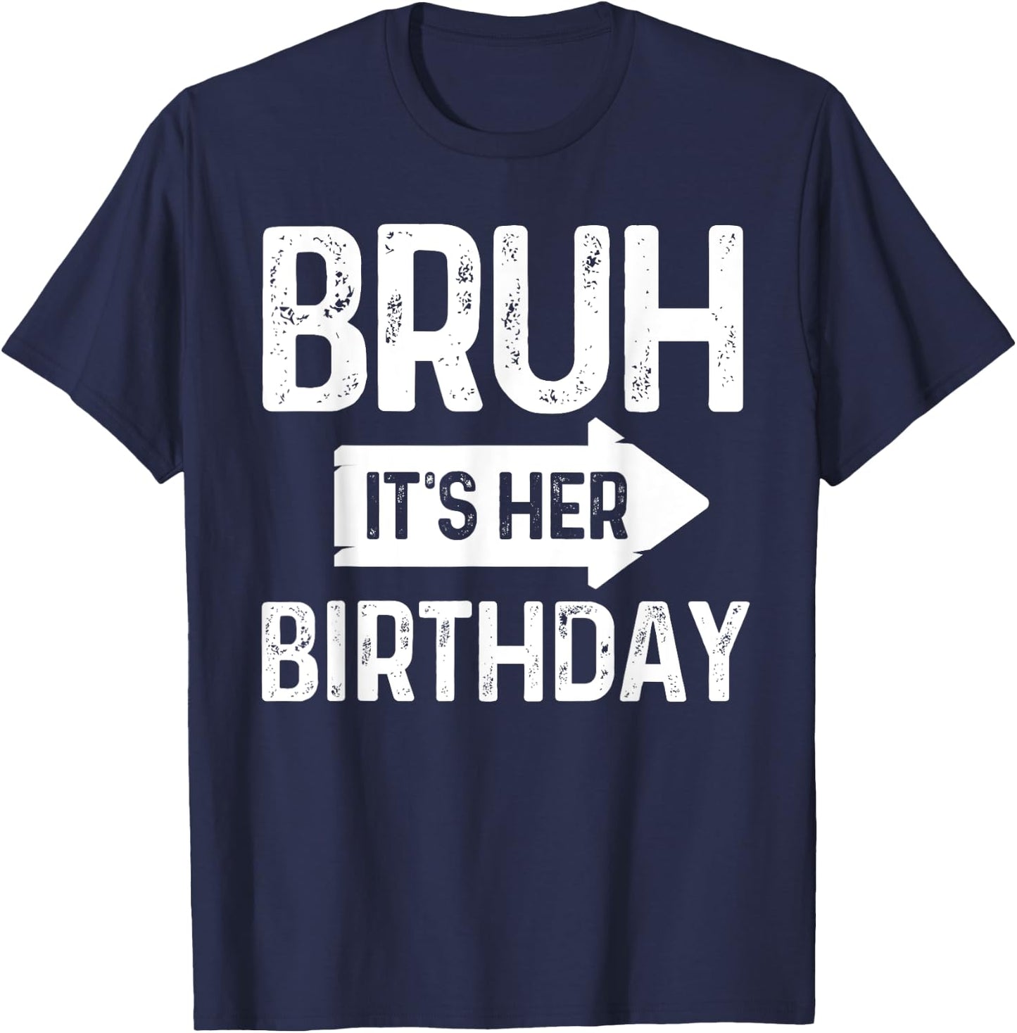 Bruh Its Her Birthday-Bruh Its My Birthday-Funny Saying Bruh T-Shirt - T-Shirt | Navy