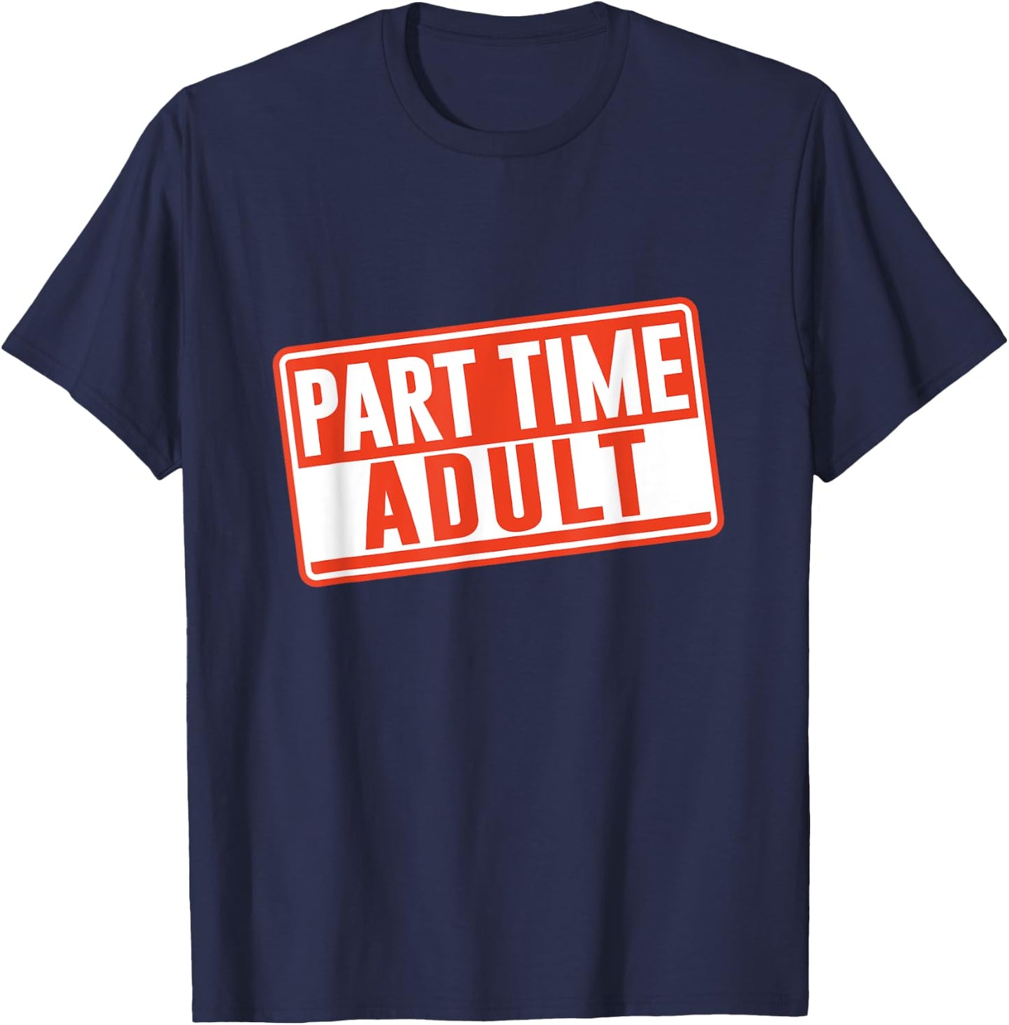 Part-Time Adult Adults Puberty Humor Responsible Adult T-Shirt - T-Shirt | Navy