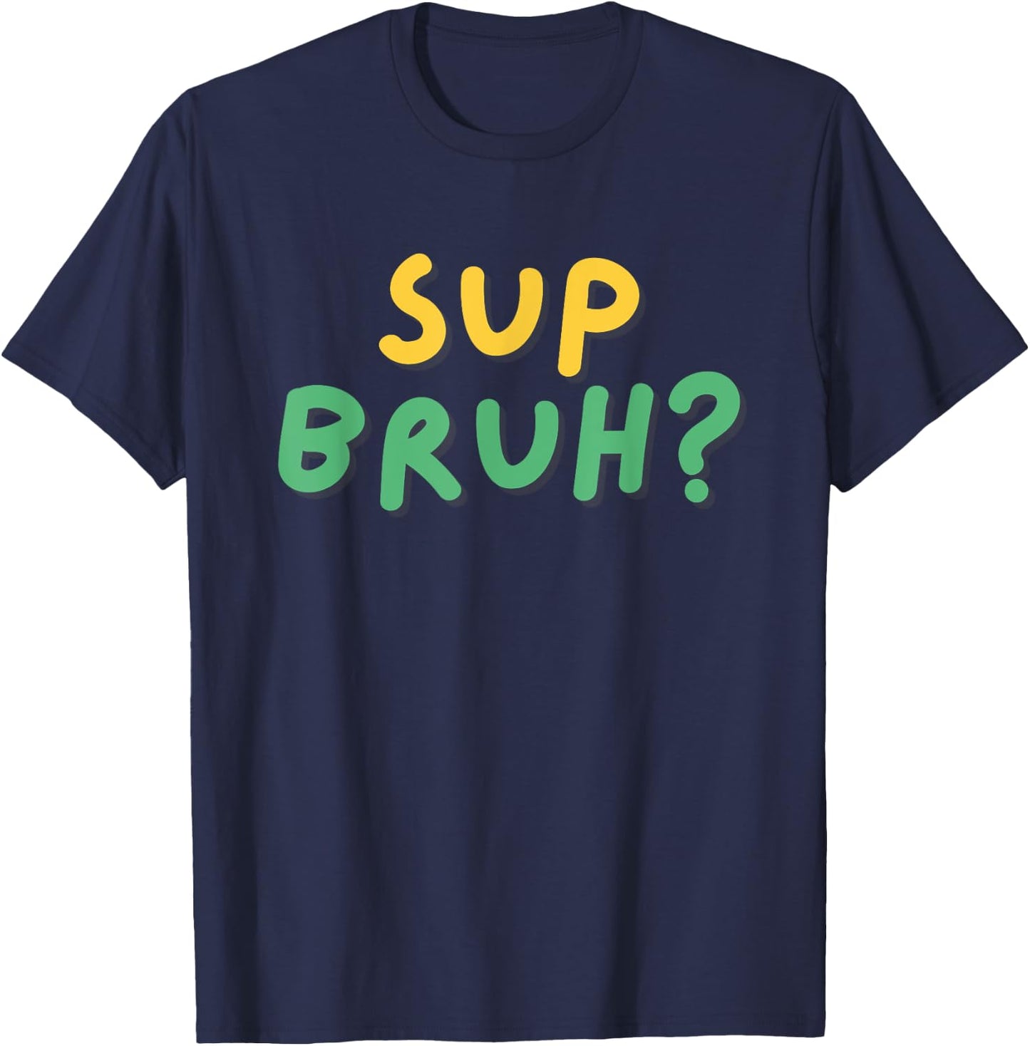Sup Bruh? T Shirt Cool funny kids boys humor What's Up Bro T-Shirt - T-Shirt | Navy