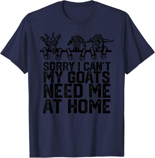 Funny Sorry I Can't My Goats Need Me at Home T-Shirt - T-Shirt | Navy