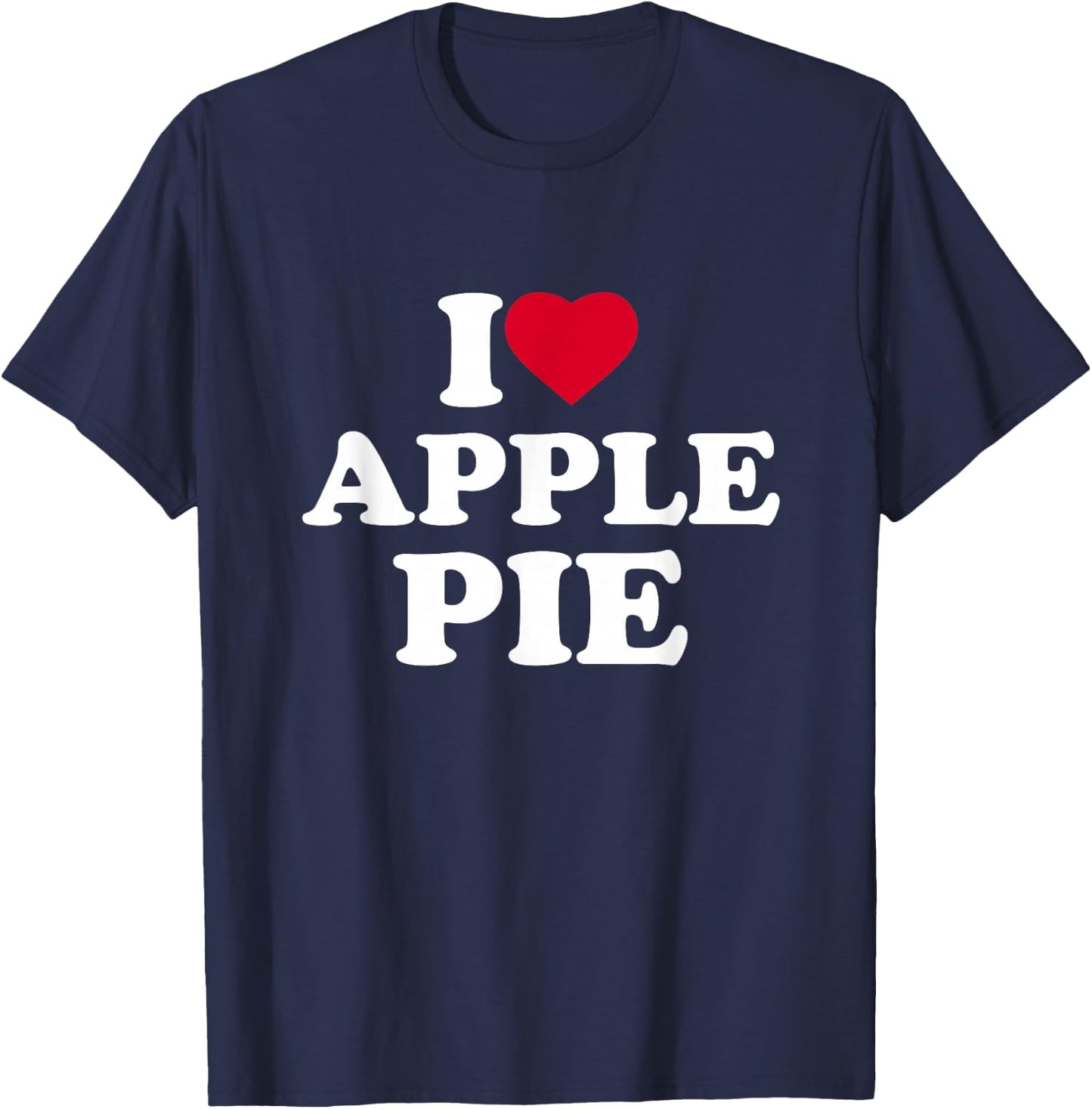 I Love Apple Pie I Heart Apple Pie Lover T-Shirt - T-Shirt | Navy