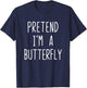 Pretend I'm Butterfly Costume Halloween Lazy Butter-Fly T-Shirt - T-Shirt | Navy
