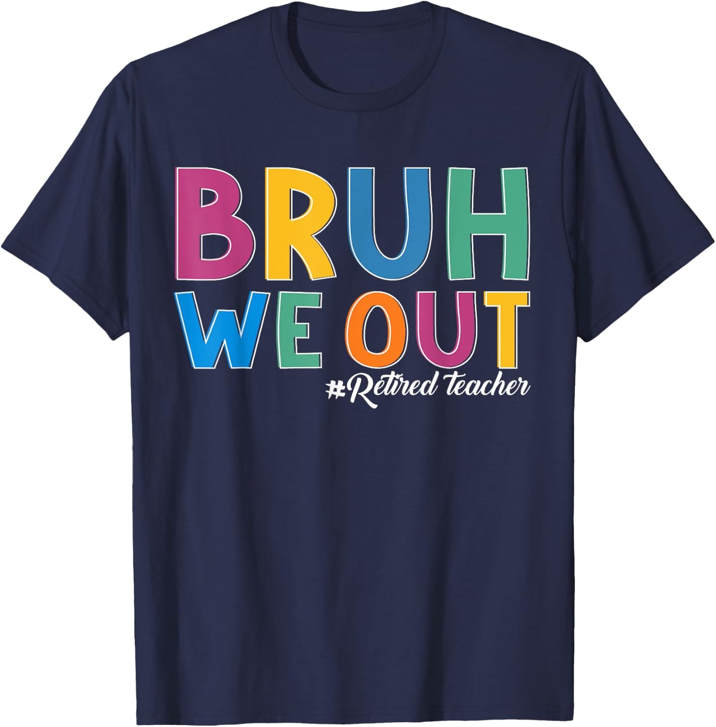Bruh We out Retired Teacher Schools out Forever Retirement T-Shirt - T-Shirt | Navy