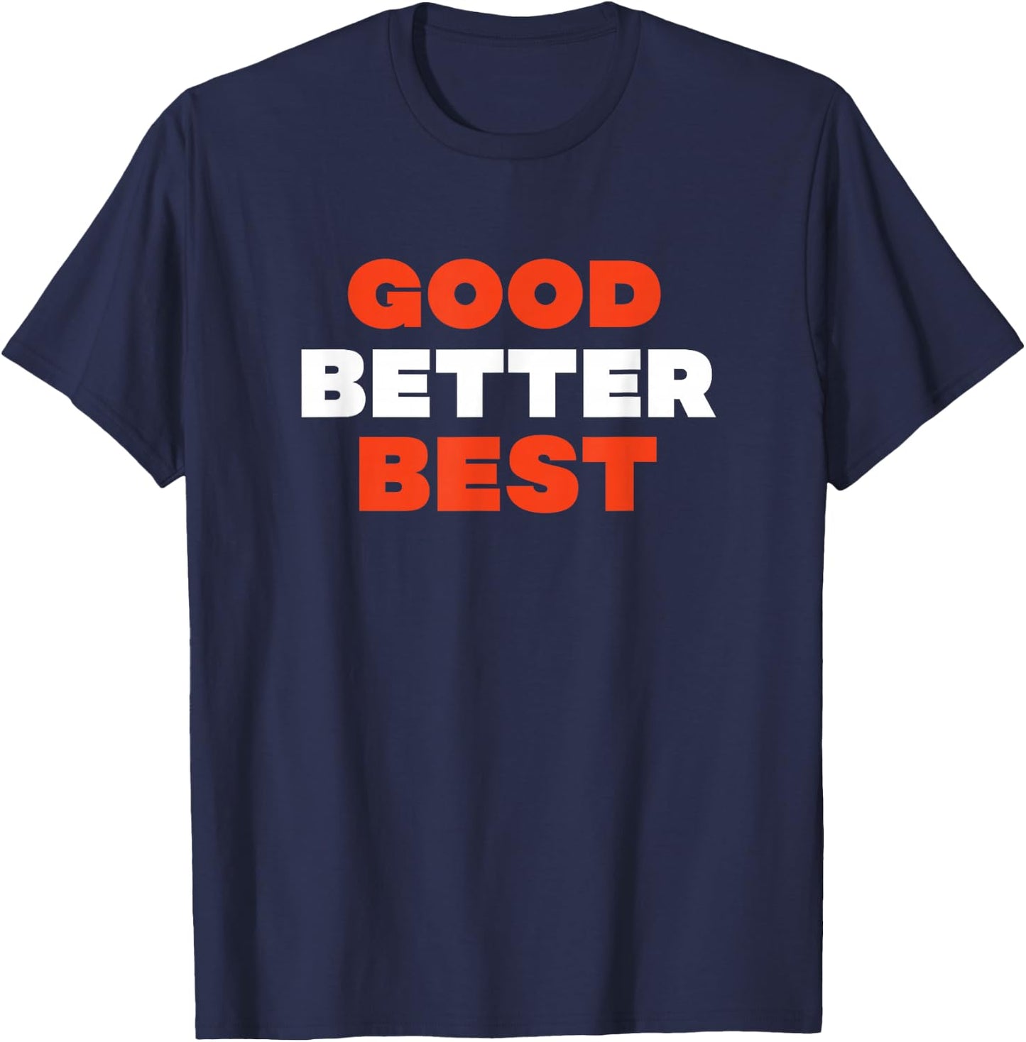 Good Better Best T-Shirt - T-Shirt | Navy
