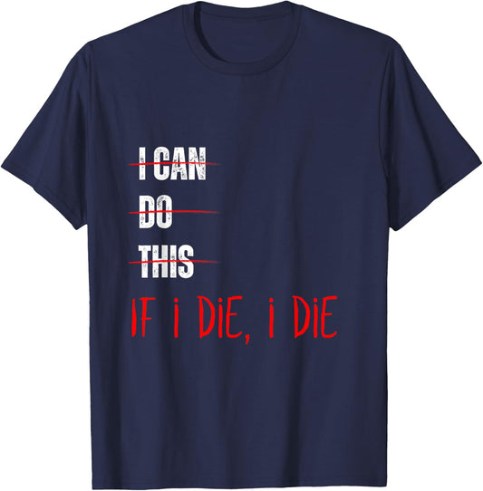 I Can Do This If I Die I Die Funny Fitness Workout Gym Lover T-Shirt - T-Shirt | Navy
