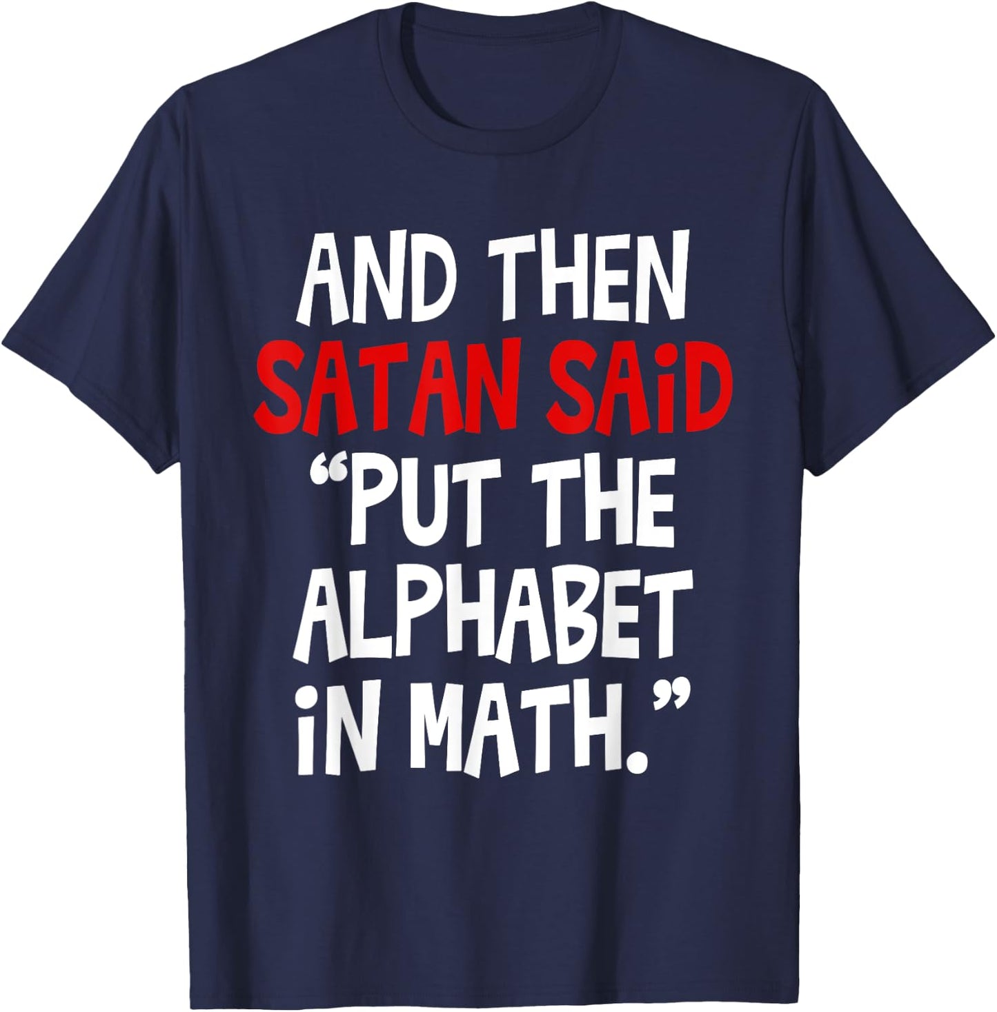 And Then Satan Said Put The Alphabet In Math Teacher Men Women Kids T-Shirt - T-Shirt | Navy