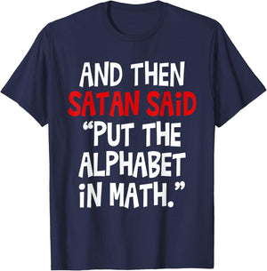 And Then Satan Said Put The Alphabet In Math Teacher Men Women Kids T-Shirt - T-Shirt | Navy
