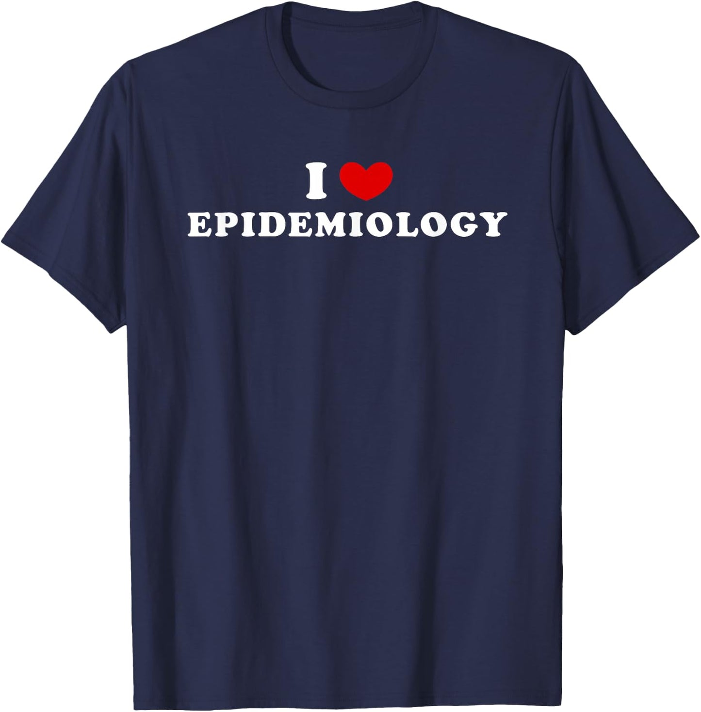 I Love Epidemiology, I Heart Epidemiology T-Shirt - T-Shirt | Navy