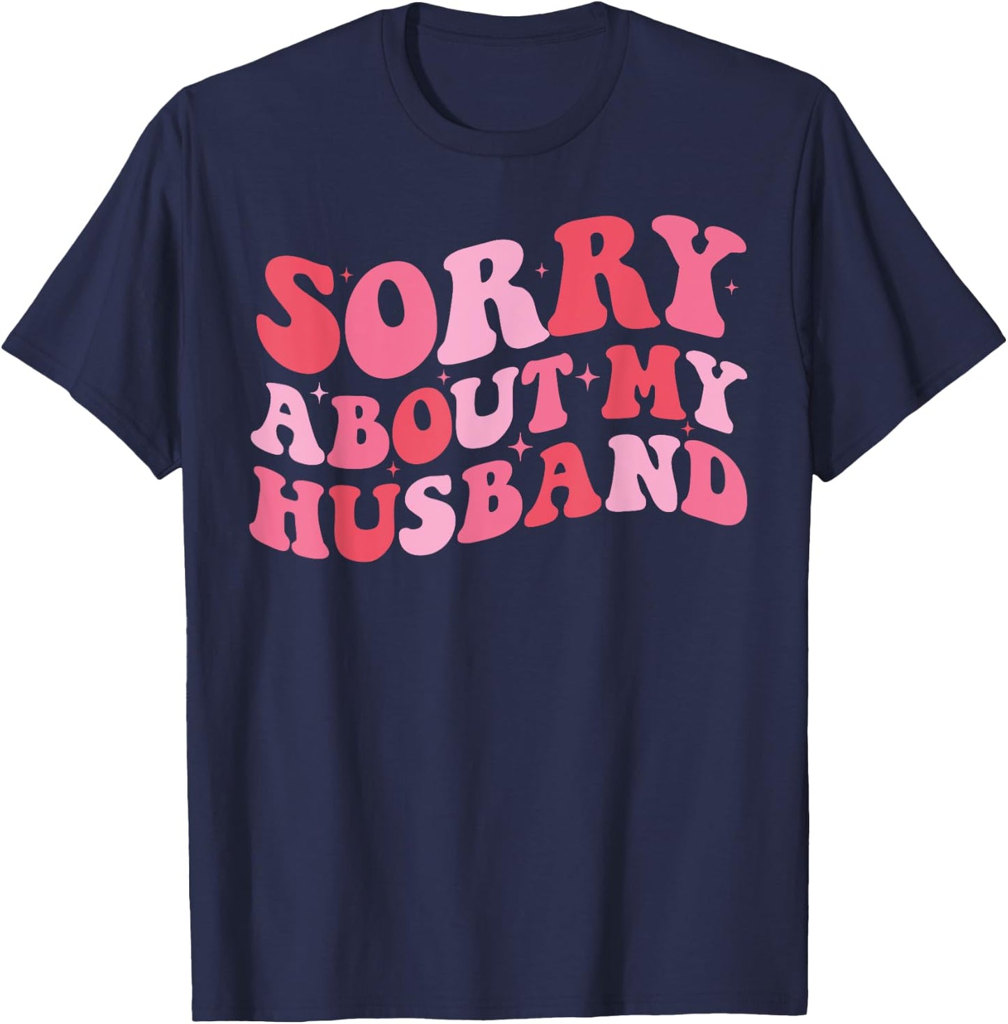 Sorry About My Husband - Funny Marriage Husband Wife T-Shirt - T-Shirt | Navy