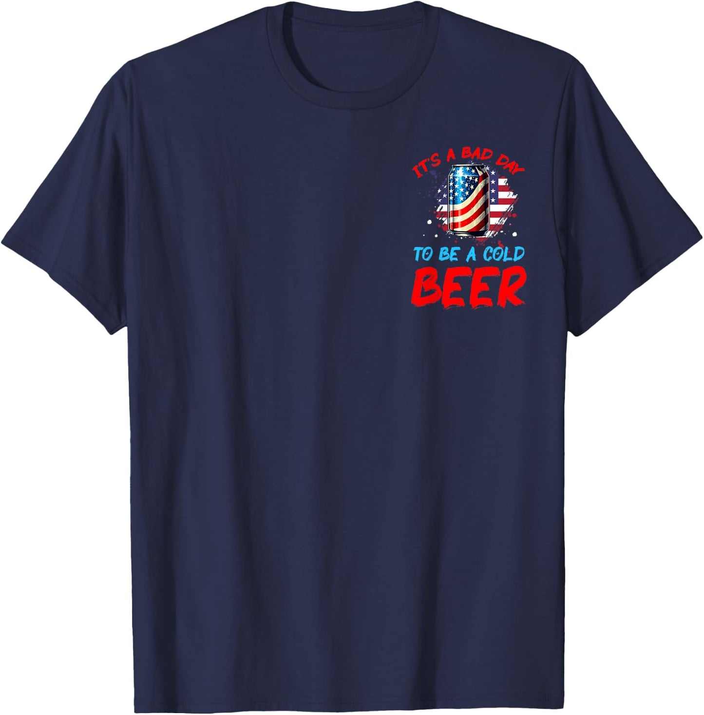 It's a Bad Day to Be a Cold Beer Patriotic American Men T-Shirt - T-Shirt | Navy