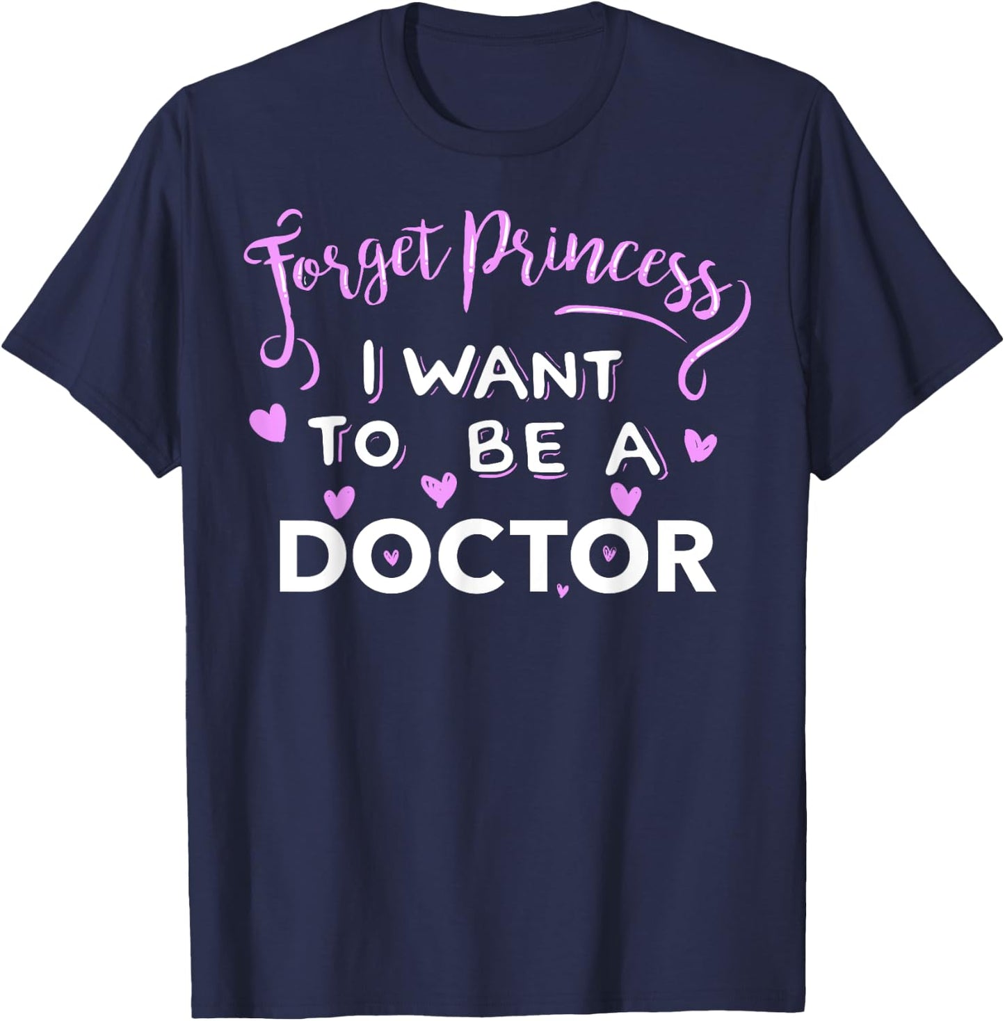 Forget Princess, I Want to be a Doctor T-Shirt - T-Shirt | Navy
