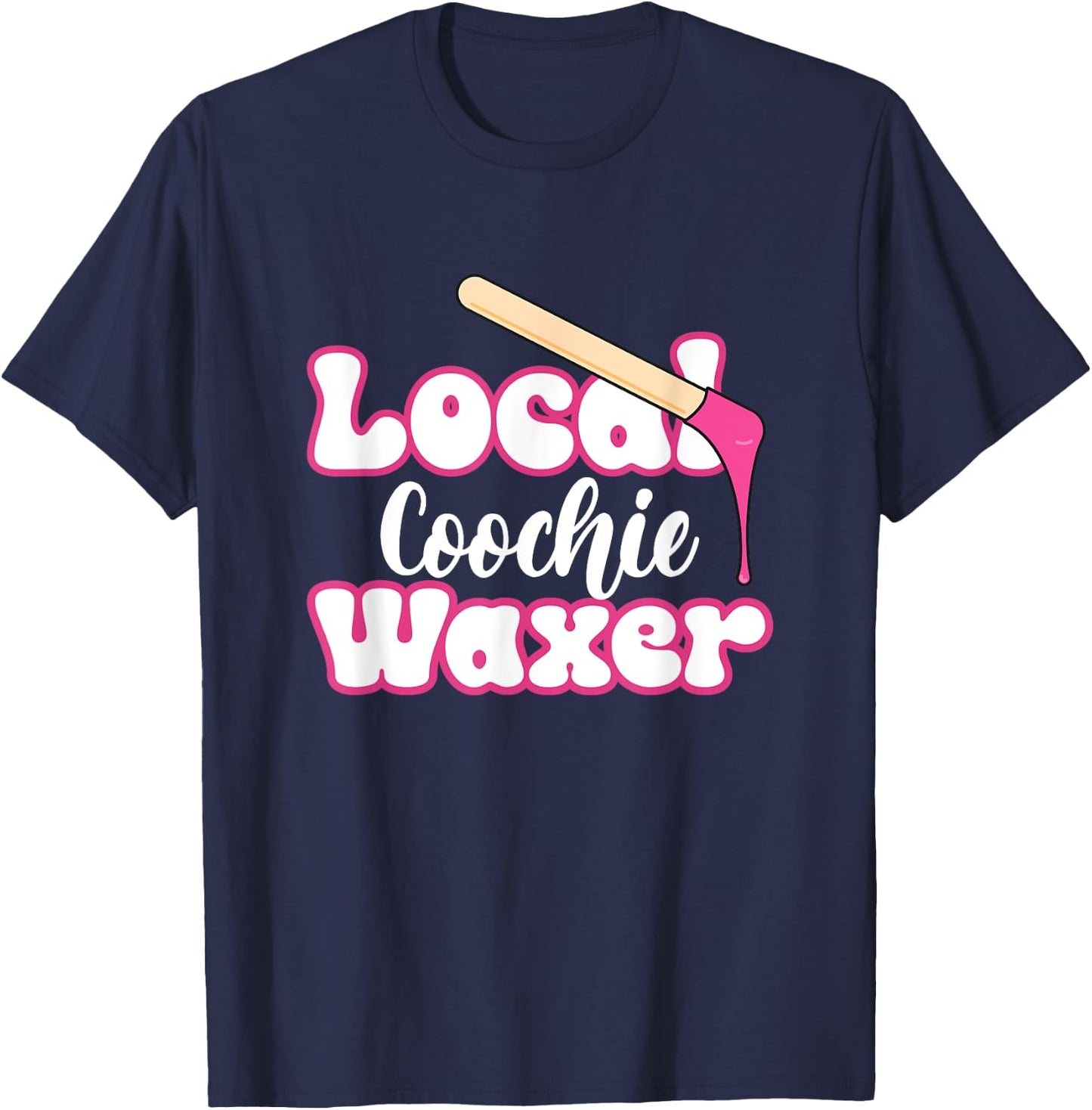 Local Coochie Waxer Brazilian Wax Esthetician Waxer T-Shirt - T-Shirt | Navy
