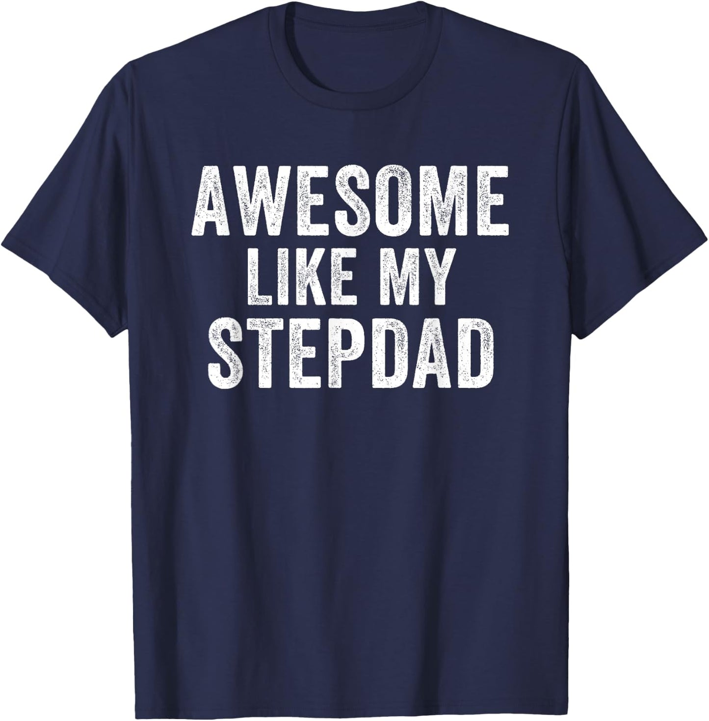 Awesome Like My Step Dad Funny Dad Fathers Day Dad Life T-Shirt - T-Shirt | Navy