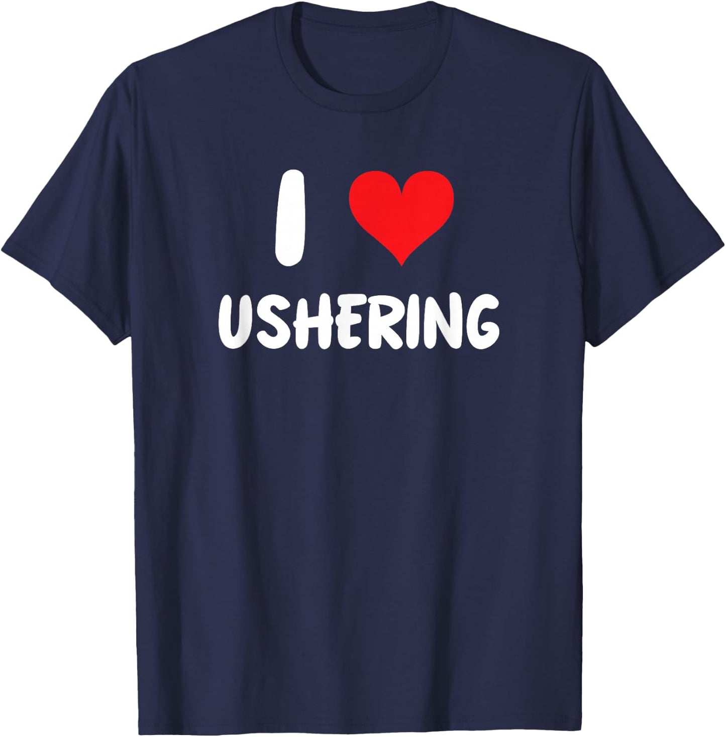 I Love Ushering - Usher Church Religion Religious Clergy T-Shirt - T-Shirt | Navy